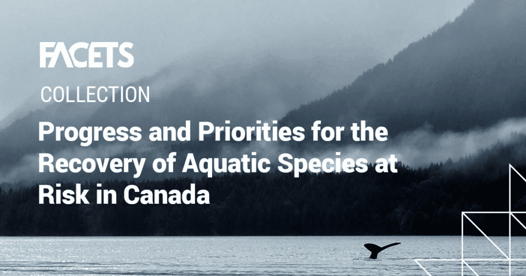 FACETS-Progress and Priorities for the Recovery of Aquatic Species at Risk in Canada