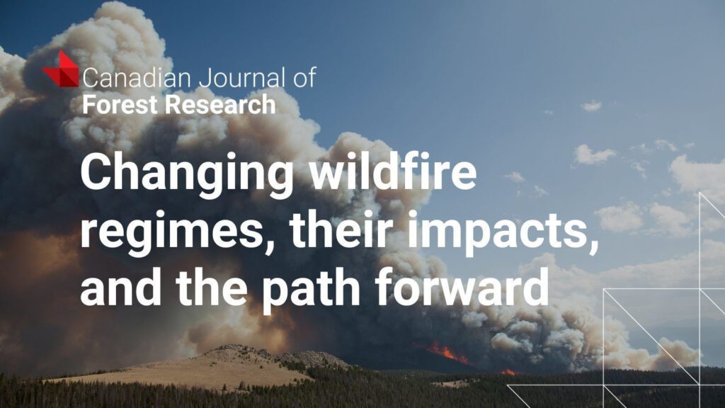 Social card. A wildfire with smoke. The Canadian Journal of Forest Research logo is overlaid. Text: Changing wildfire regimes, their impacts, and the path forward.